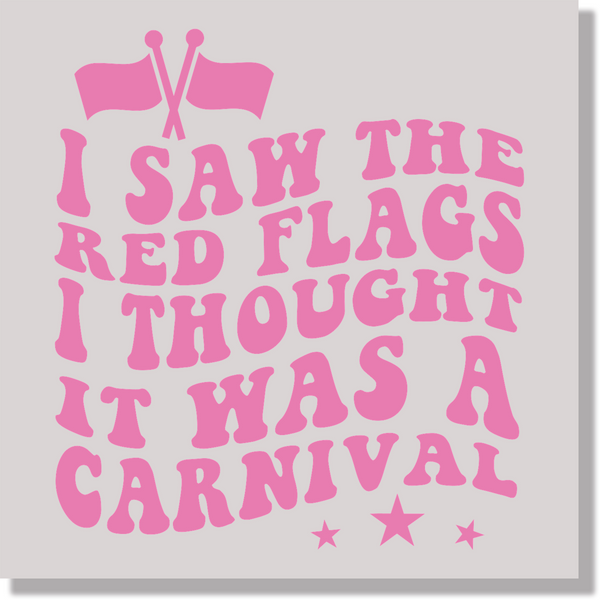 Adult Humor I Saw The Red Flags I Thought It Was A Carnival DTF Transfer