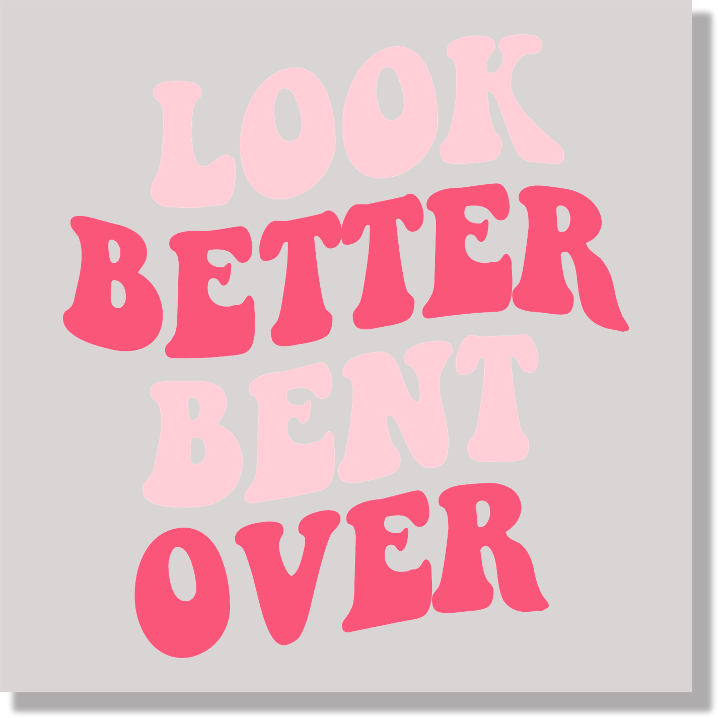 Adult Humor Look Better Bent Over Funny  DTF Transfer