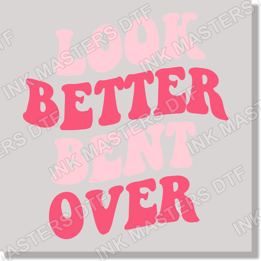 Adult Humor Look Better Bent Over Funny  DTF Transfer