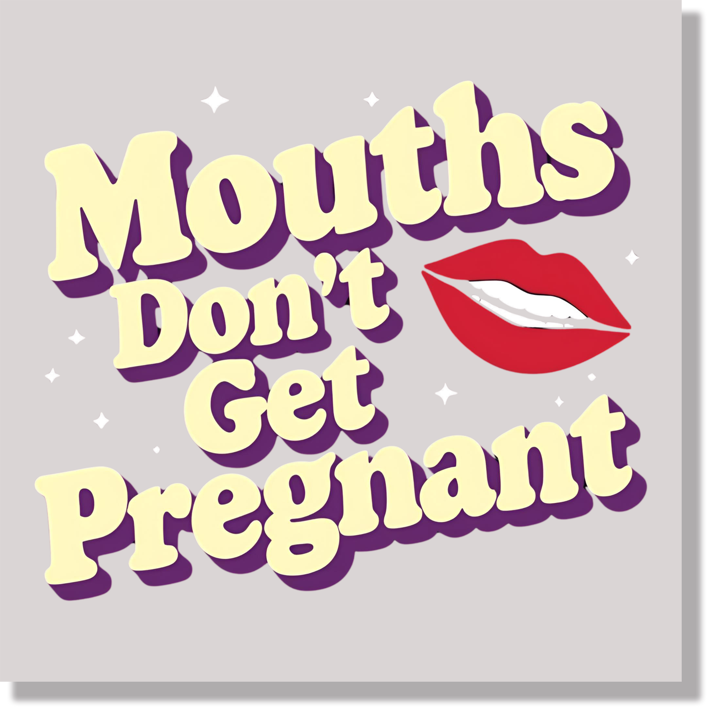 Adult Humor Mouths Don't Get Pregnant Funny  DTF Transfer