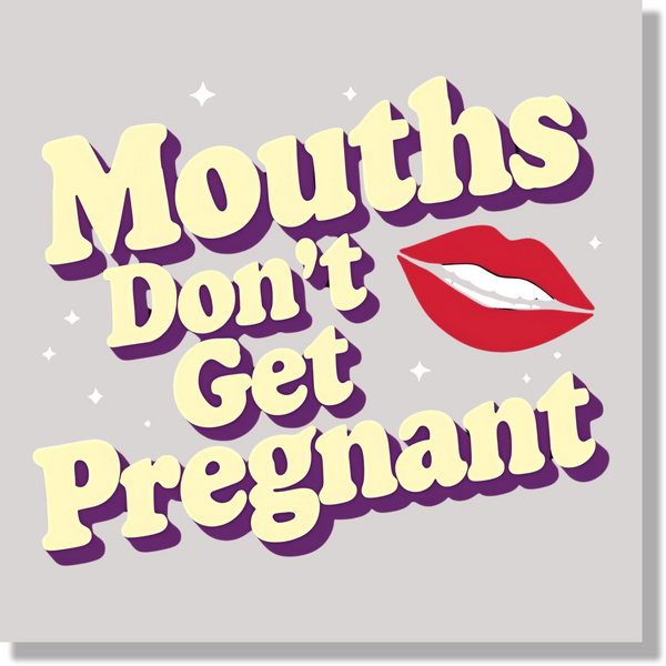 Adult Humor Mouths Don't Get Pregnant Funny  DTF Transfer