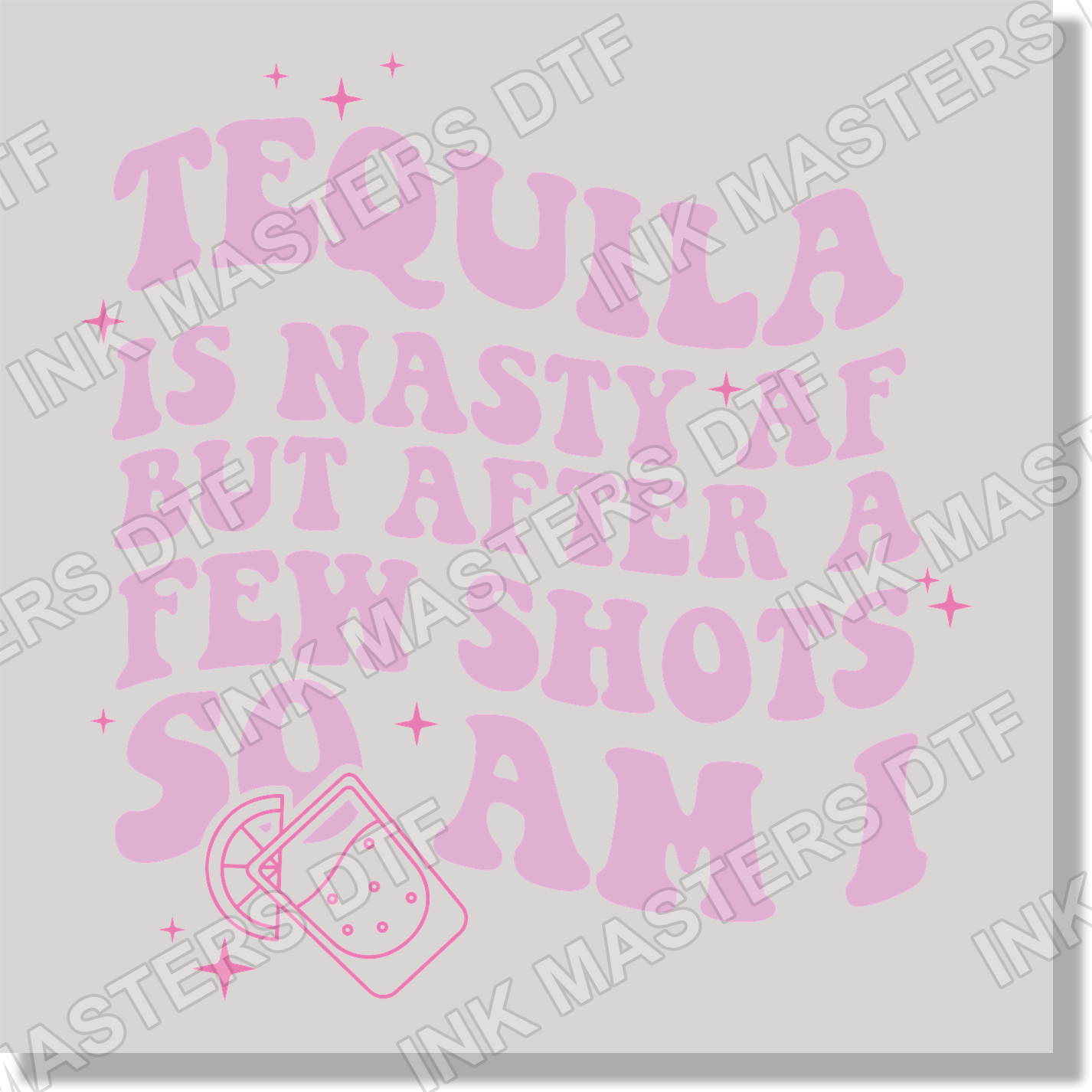 Adult Humor Tequila Is Nasty AF But After A Few Shots So Am I  DTF Transfer