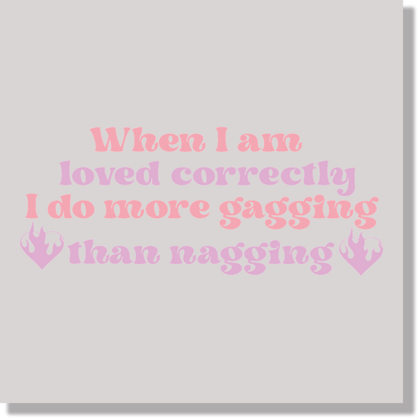 Adult Humor When I Am Loved Correctly I Do More Gagging Than Nagging  DTF Transfer