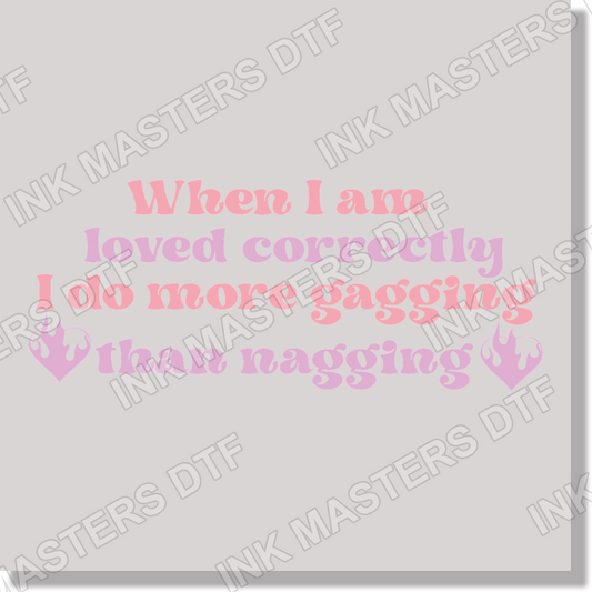 Adult Humor When I Am Loved Correctly I Do More Gagging Than Nagging  DTF Transfer