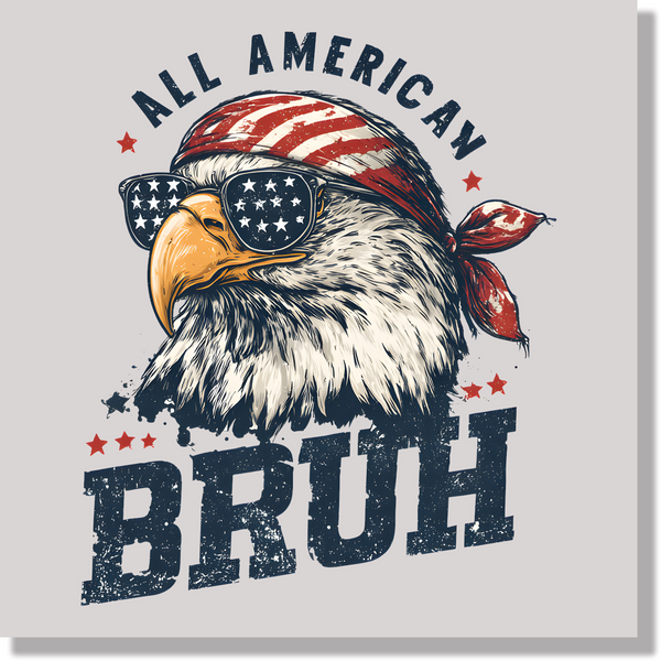 All American Bruh Eagle Funny 4th Of July Patriotic  DTF Transfer