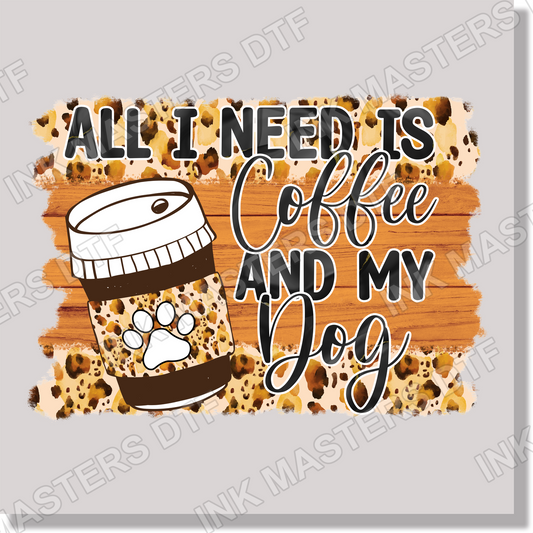 All I Need Is Coffee And My Dog DTF Transfer