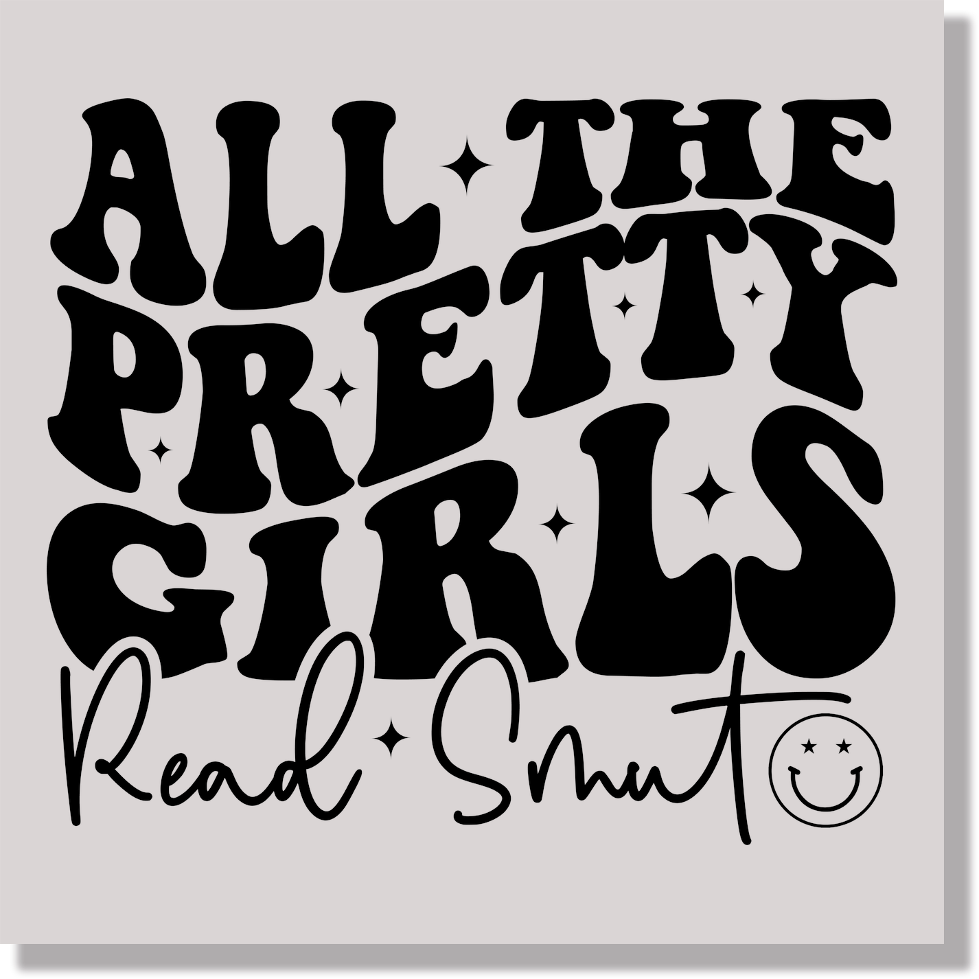 All The Pretty Girls Read Smut  DTF Transfer