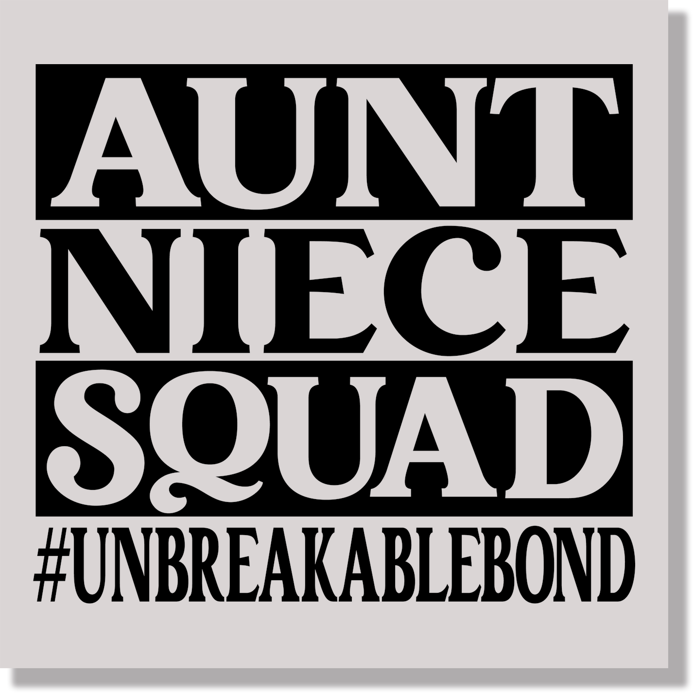 Aunt Niece Squad Unbreakable Bond DTF Transfer