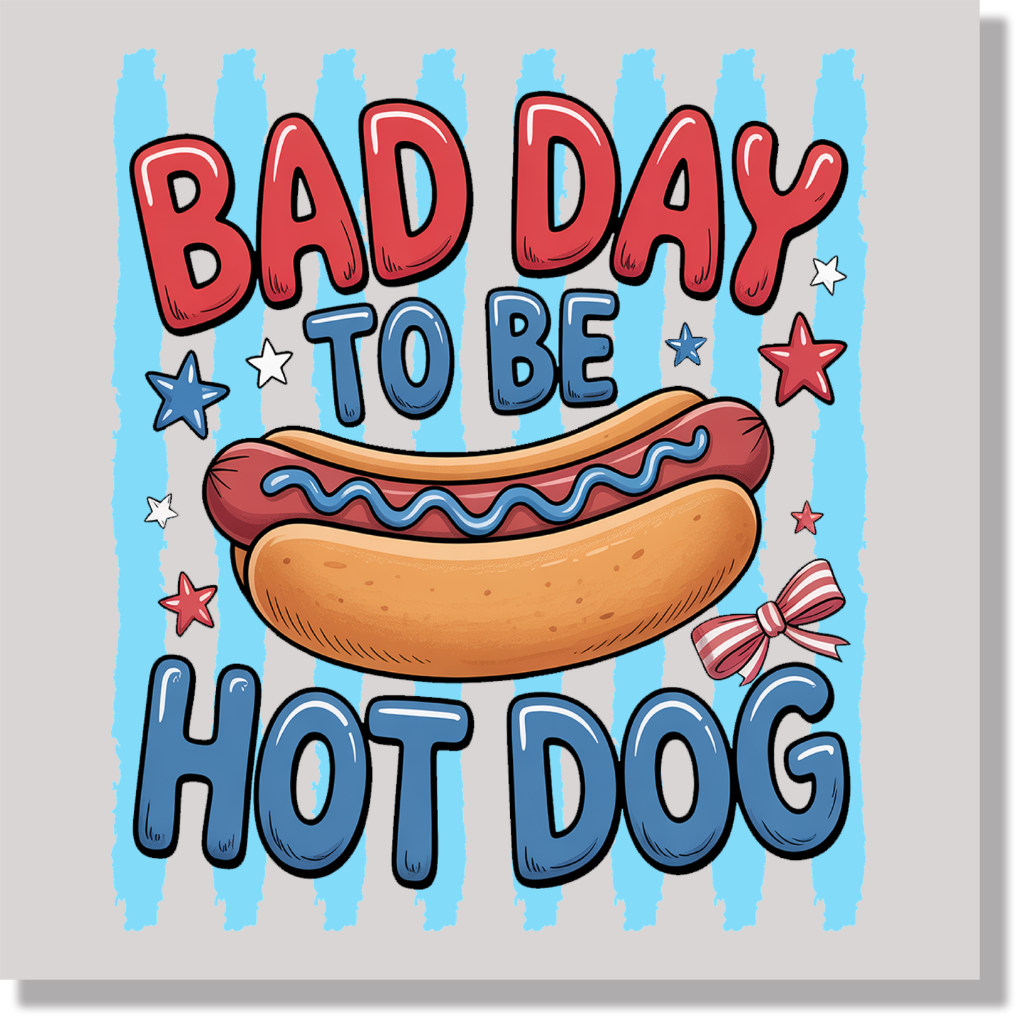 Bad Day To Be A Hotdog Funny Sarcastic 4th of July  DTF Transfer