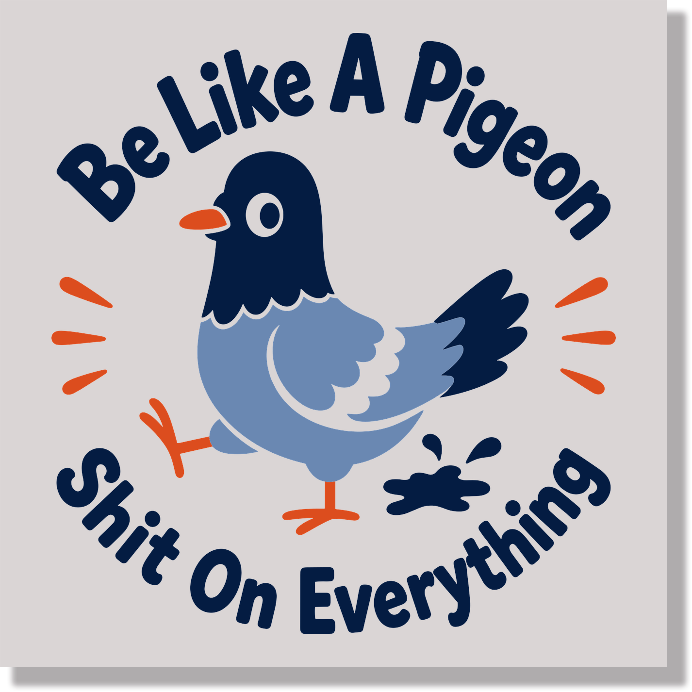 Be Like A Pigeon Shit On Everything Funny  DTF Transfer