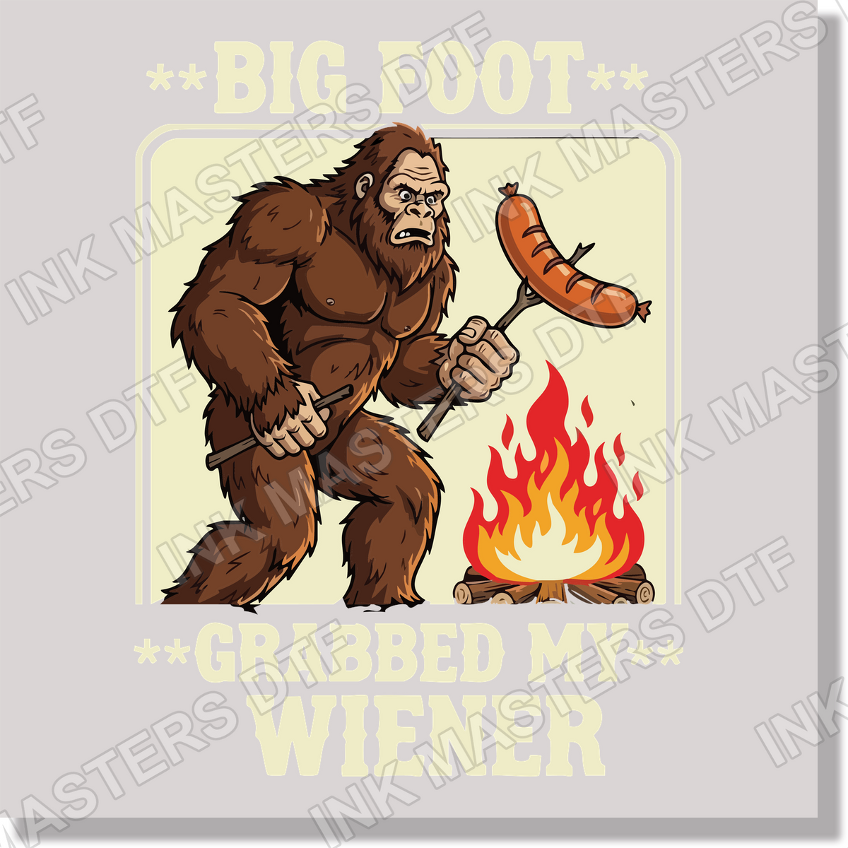 Big Foot Grabbed My Weiner Funny  DTF Transfer
