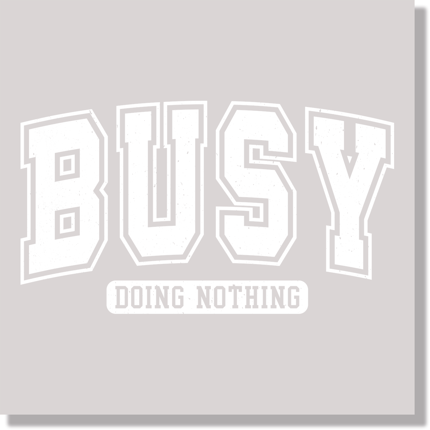 Busy Doing Nothing texture white funny DTF Transfer