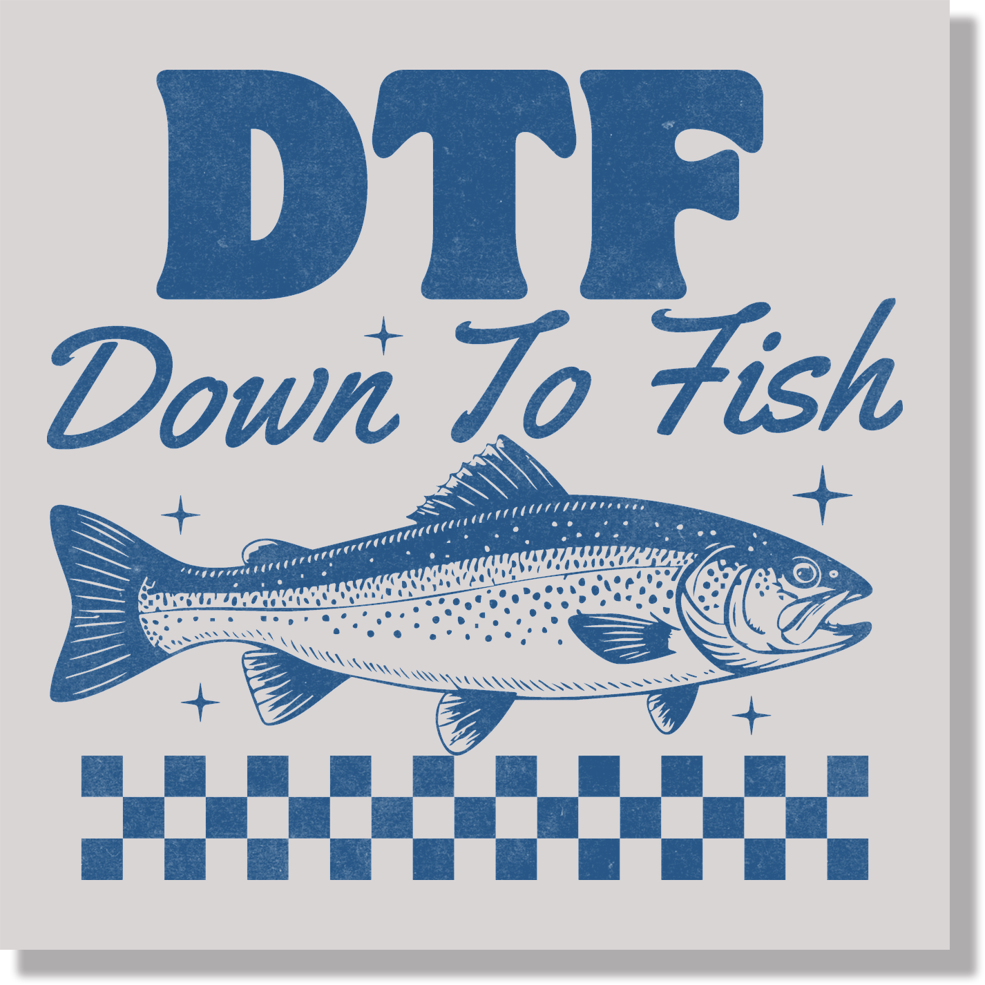 DTF Down To Fish With Texture1 DTF Transfer