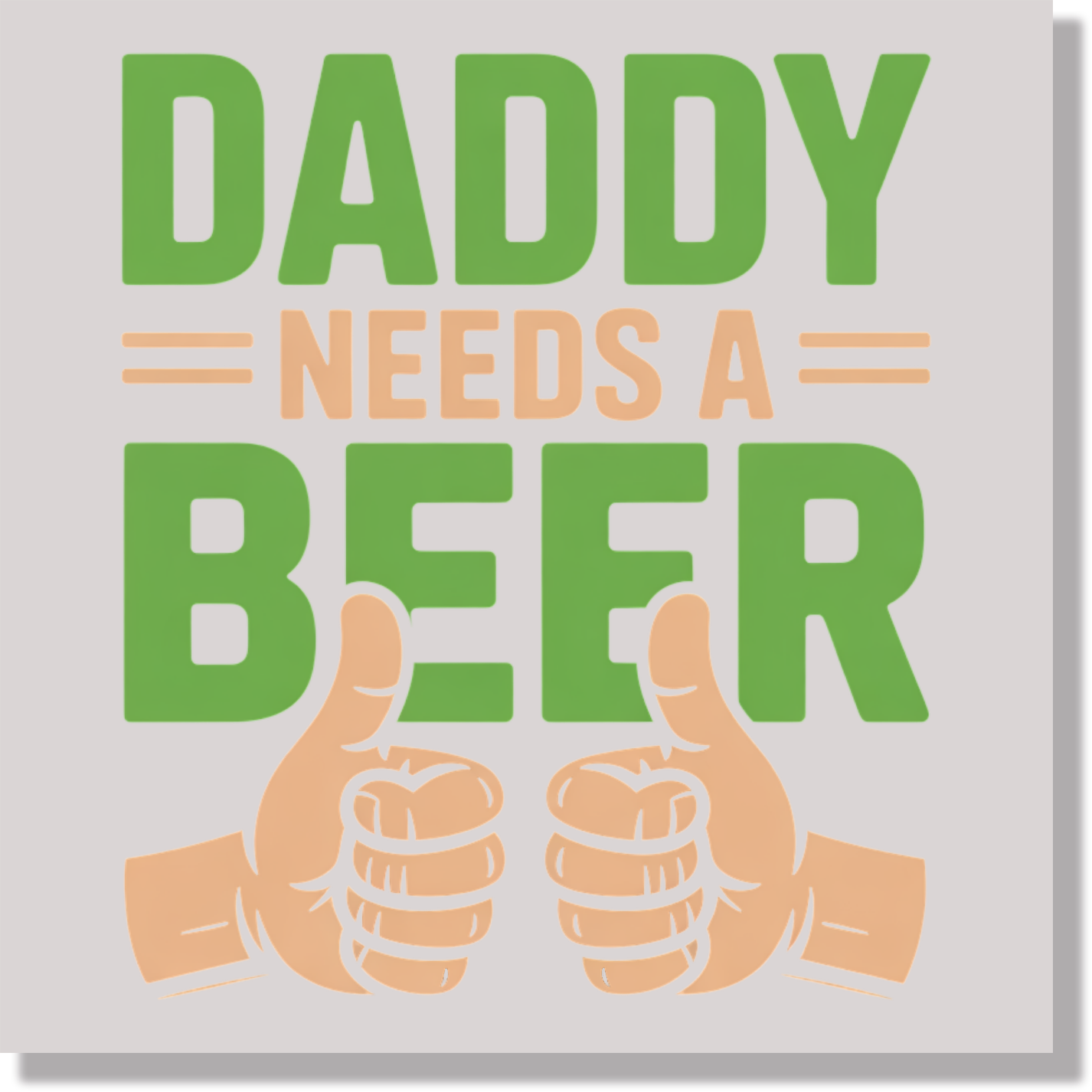 Daddy Needs A Beer Fathers Day  DTF Transfer