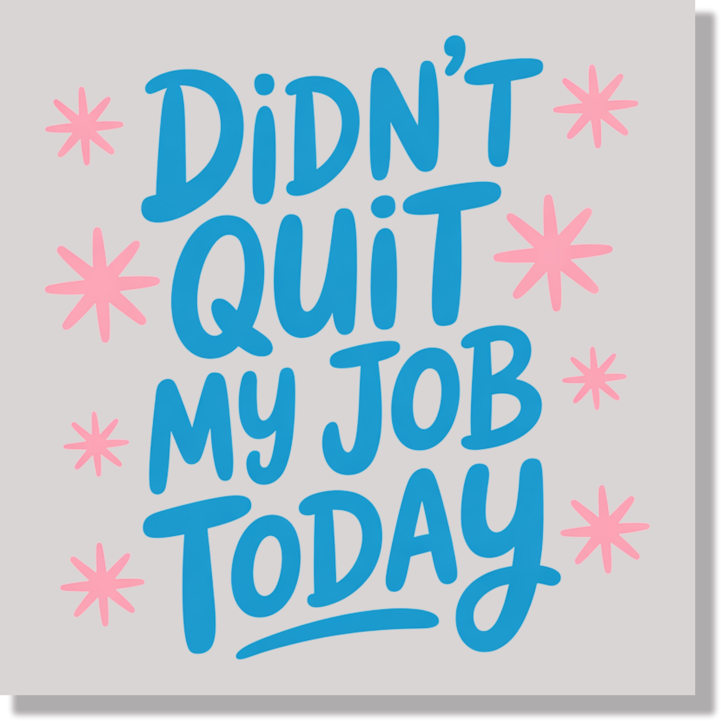 Didn't Quit My Job Today Funny DTF Transfer