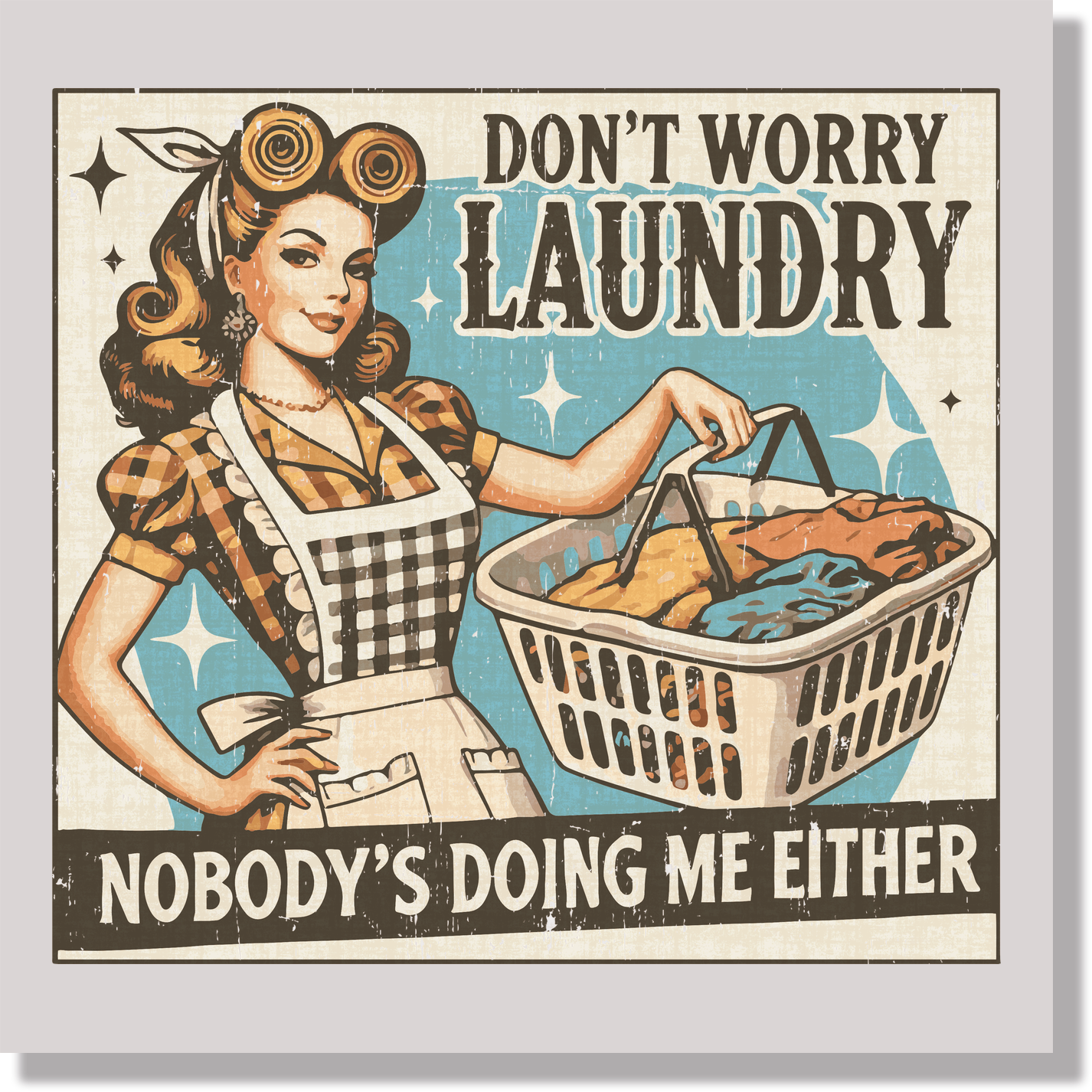 Don't Worry Laundry Nobodys Doing Me Either Funny  DTF Transfer