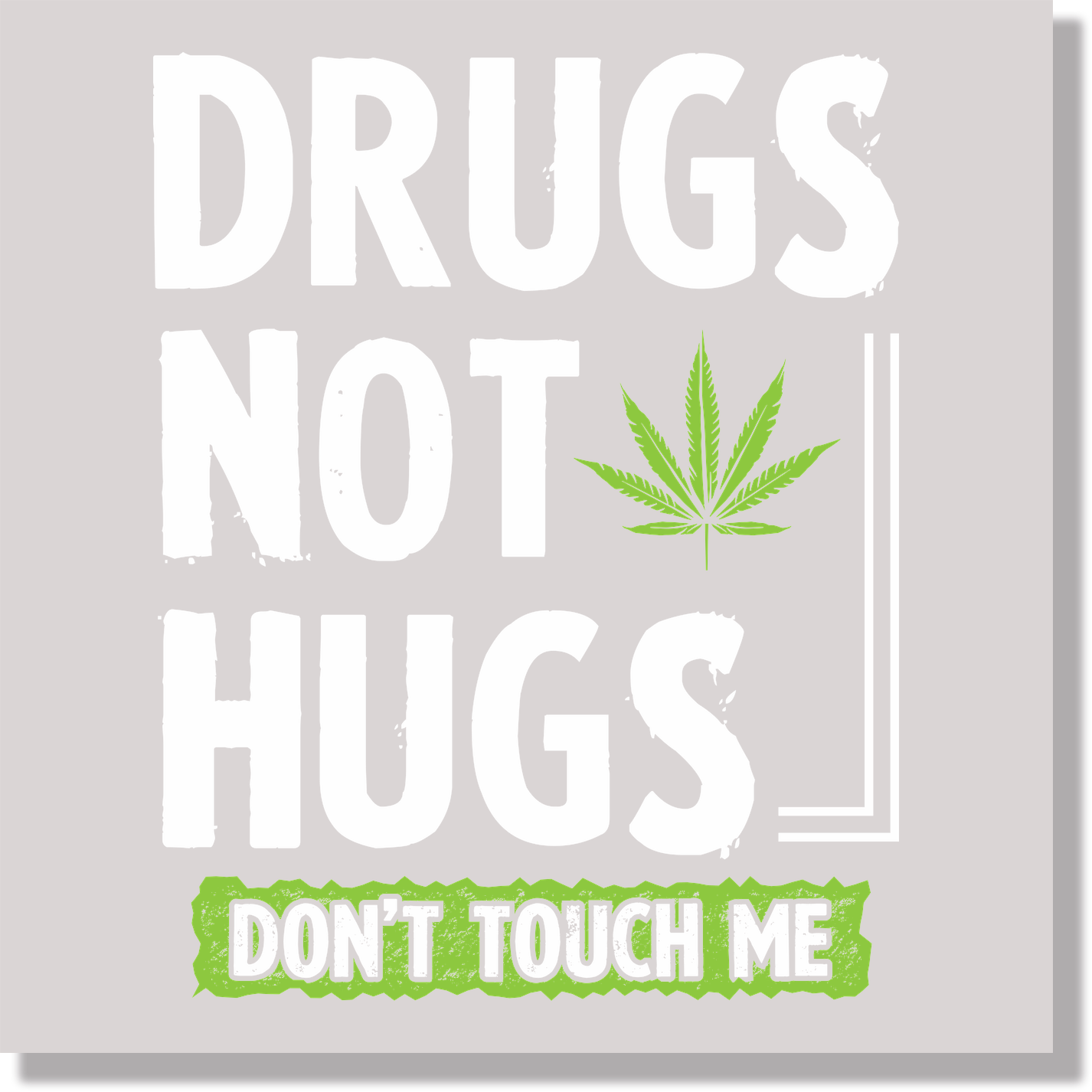 Drugs Not Hugs Don't Touch Me DTF Transfer