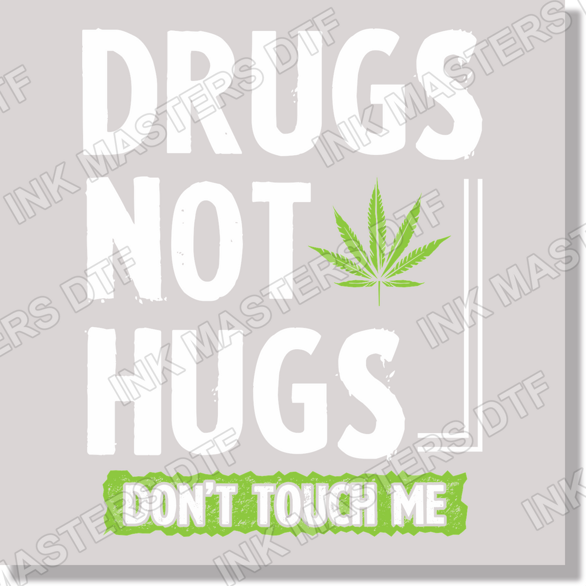 Drugs Not Hugs Don't Touch Me DTF Transfer