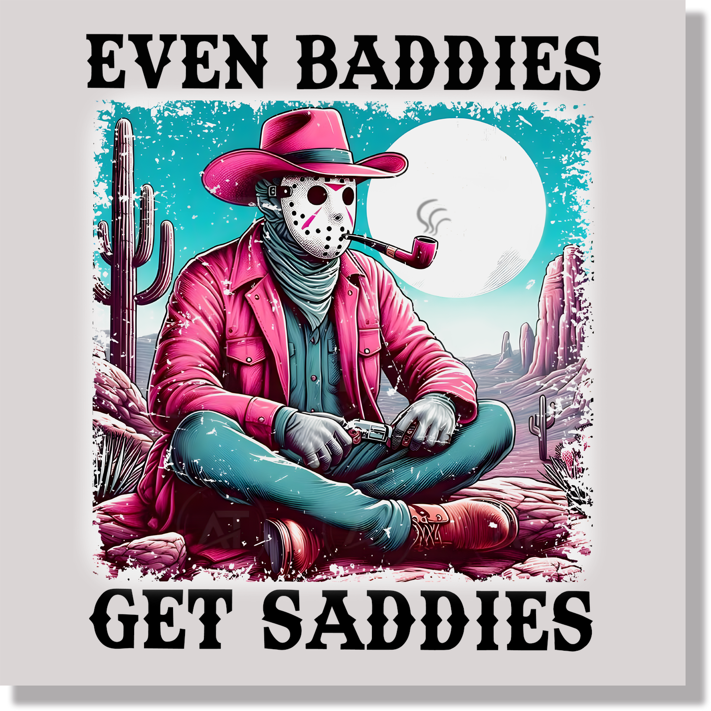 Even Baddies Get  Saddies Cowboy Jason DTF Transfer