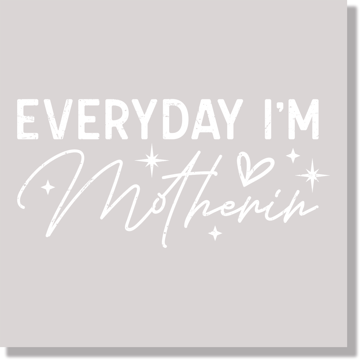 Everyday I'm Motherin Texture White DTF Transfer