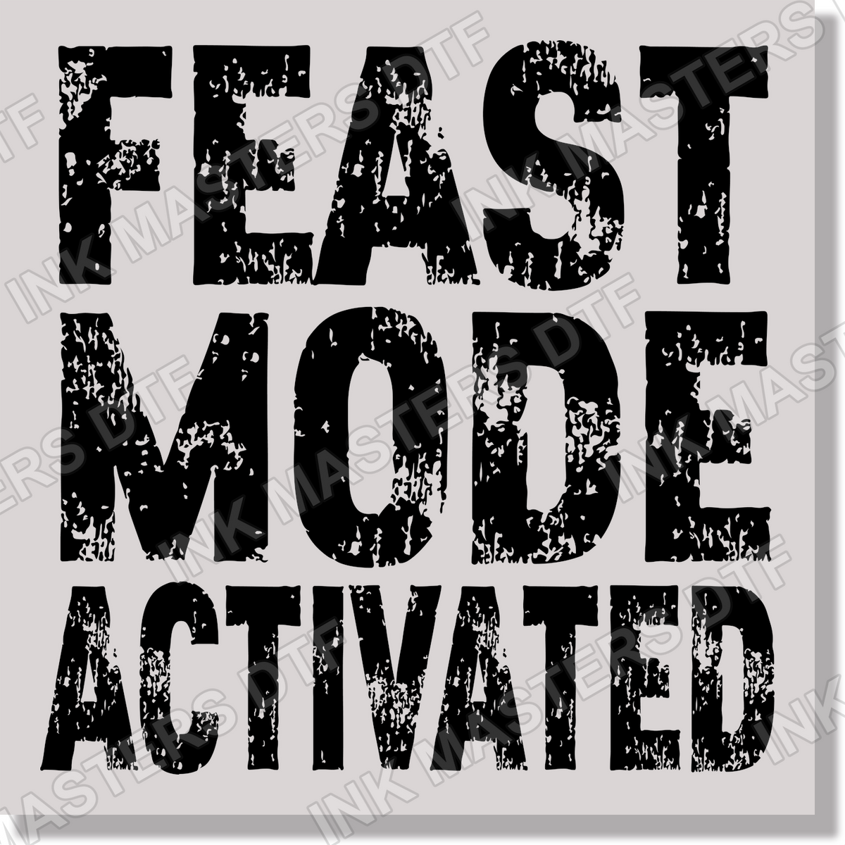 Feast Mode Activated DTF Transfer