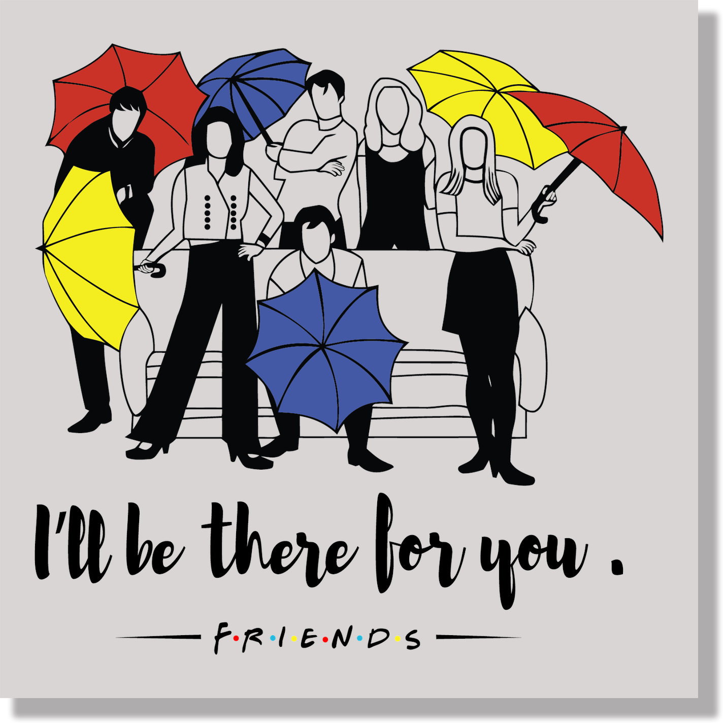 Friends I'll Be There for You DTF Transfer