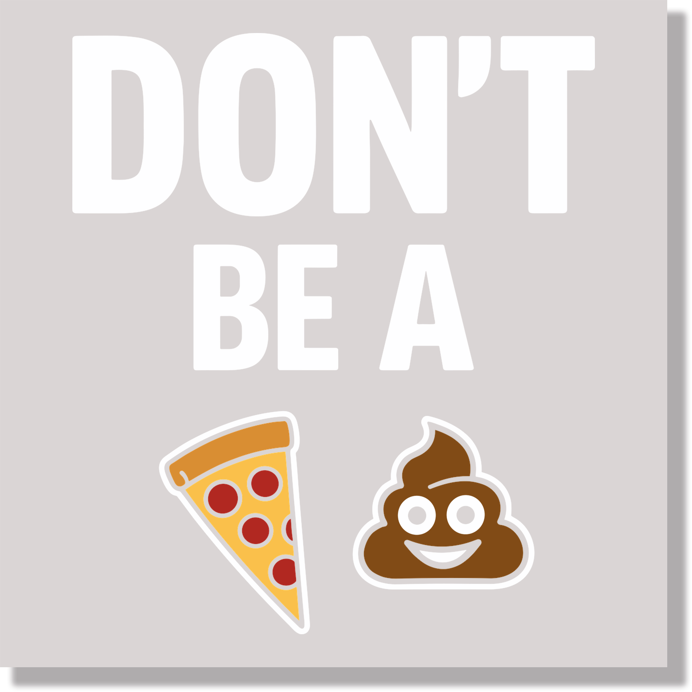 Funny Adult Humor Don't Be A Pizza Shit DTF Transfer