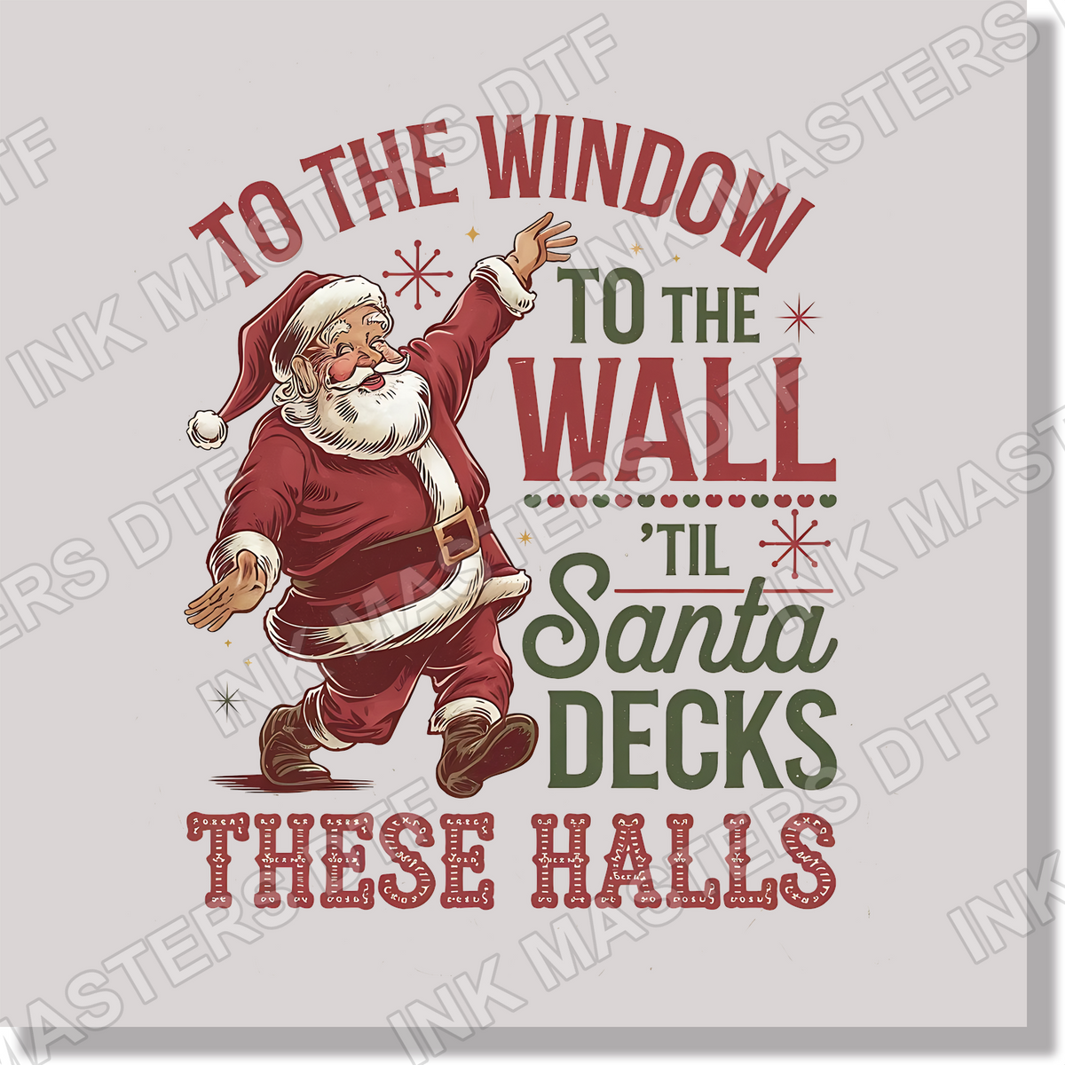 Funny Christmas To The Window To The Wall Til Santa Decks These Halls DTF Transfer