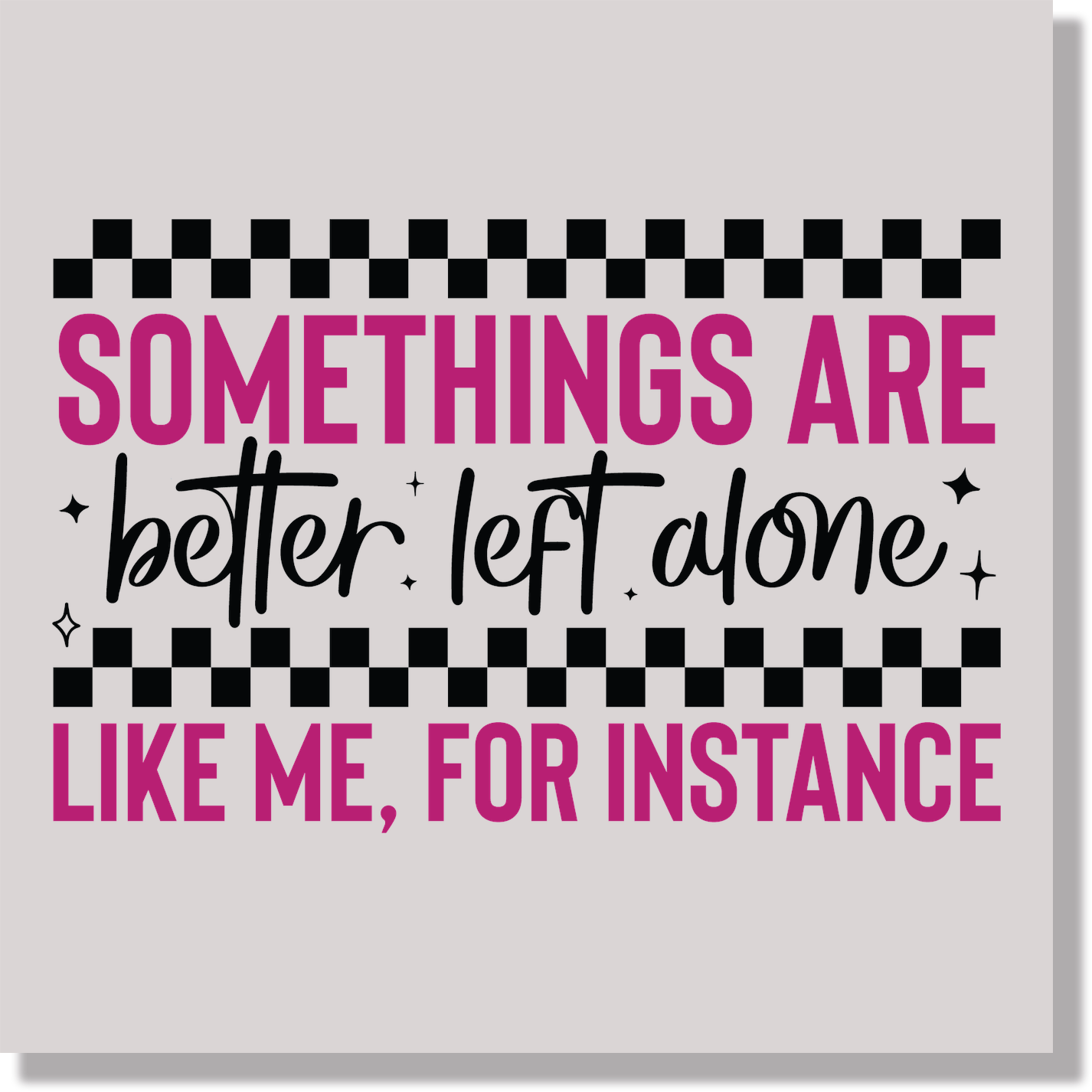 Funny Sarcastic Some Things Are Better Left Alone Like Me  DTF Transfer