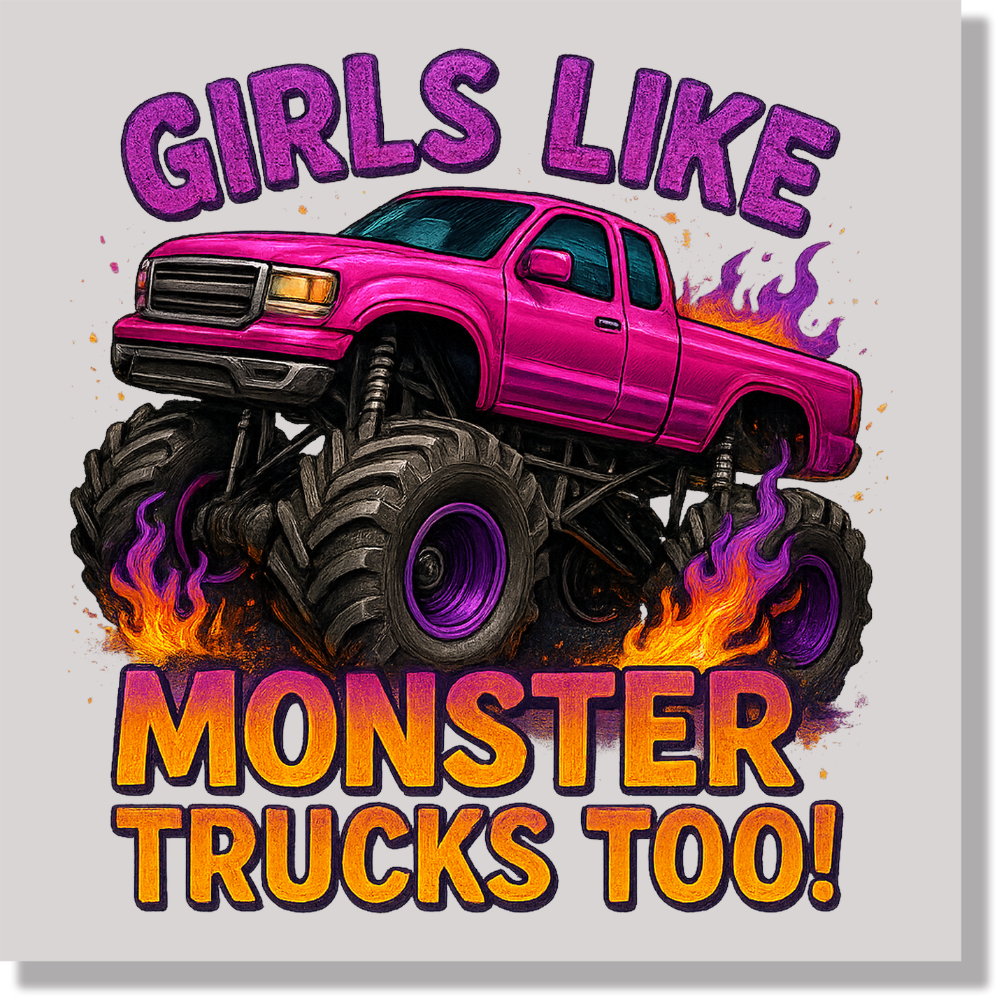 Girls Like Monster Trucks Too DTF Transfer