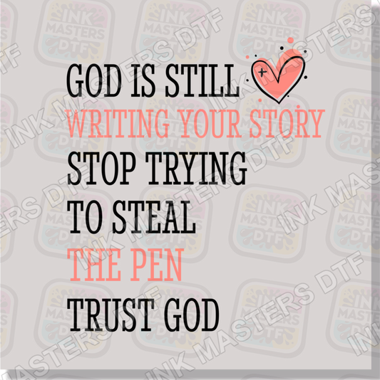 God Is Still Writing Your Story Stop Trying To Steal The Pen DTF Transfer - Ink Masters DTF