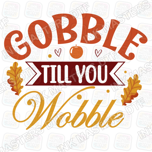 Gobble Till You Wobble DTF Transfer - Ink Masters DTF