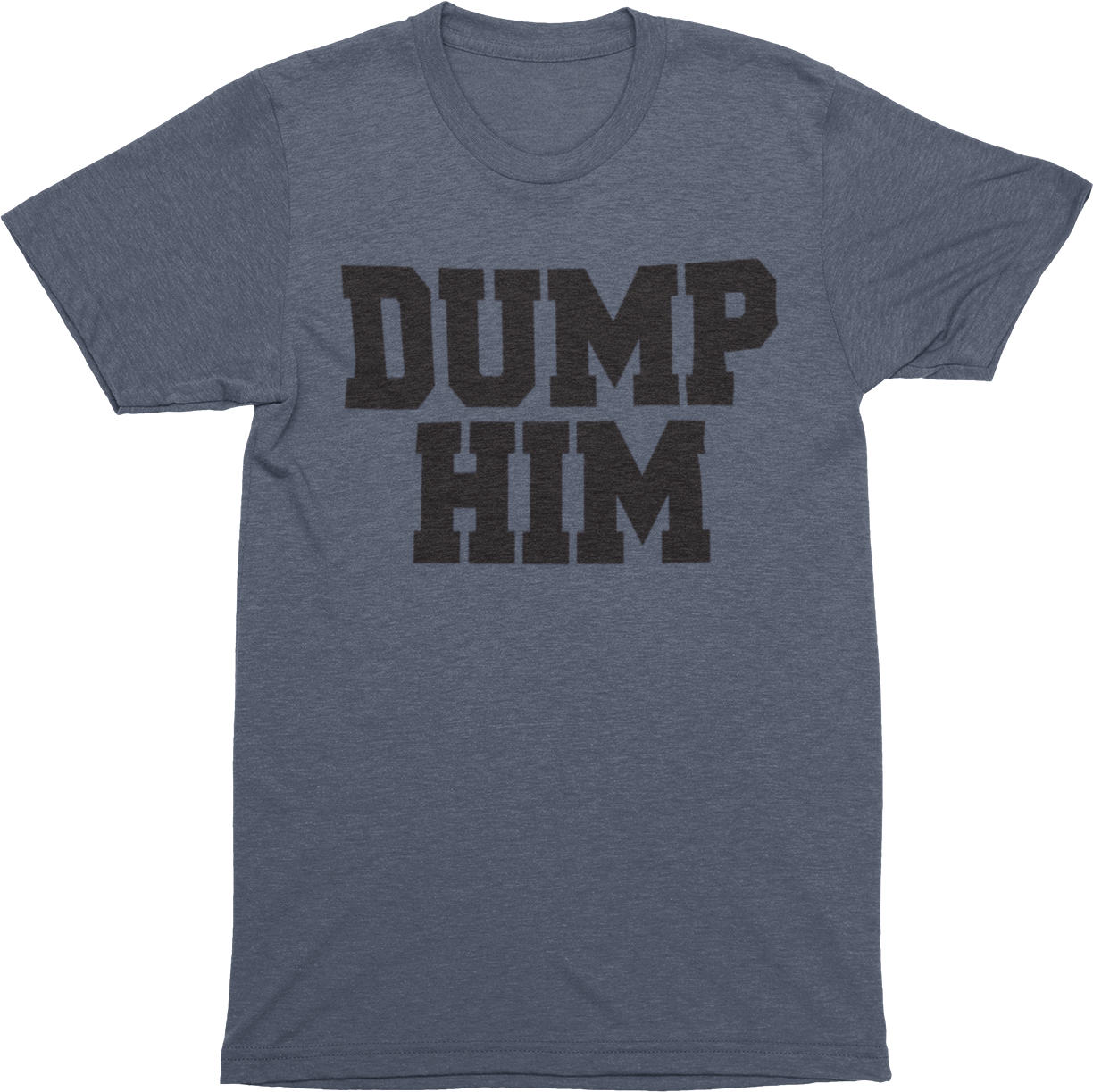 Dump Him Mens Funny Joke T-Shirt - Ink Masters DTF