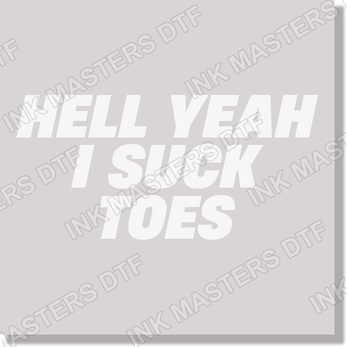 Hell Yeah I Suck Toes DTF Transfer