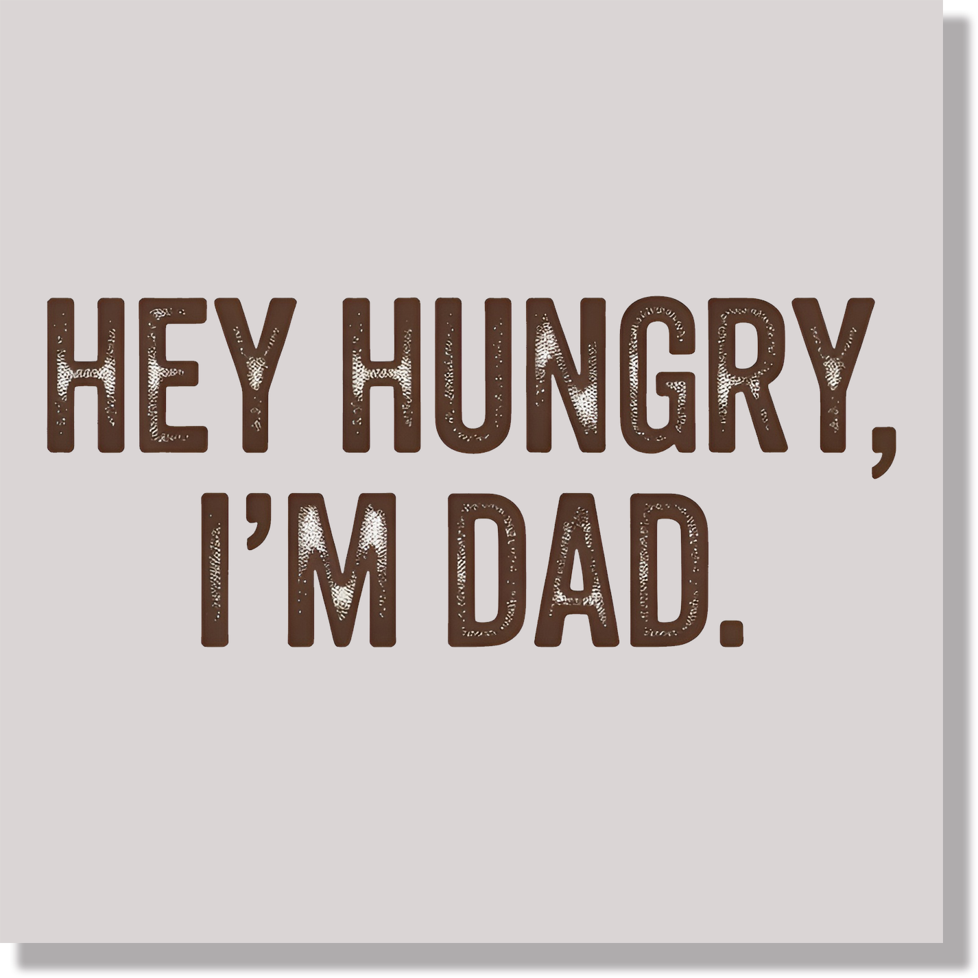 Hey Hungry I'm Dad Funny Dad Jokes DTF Transfer