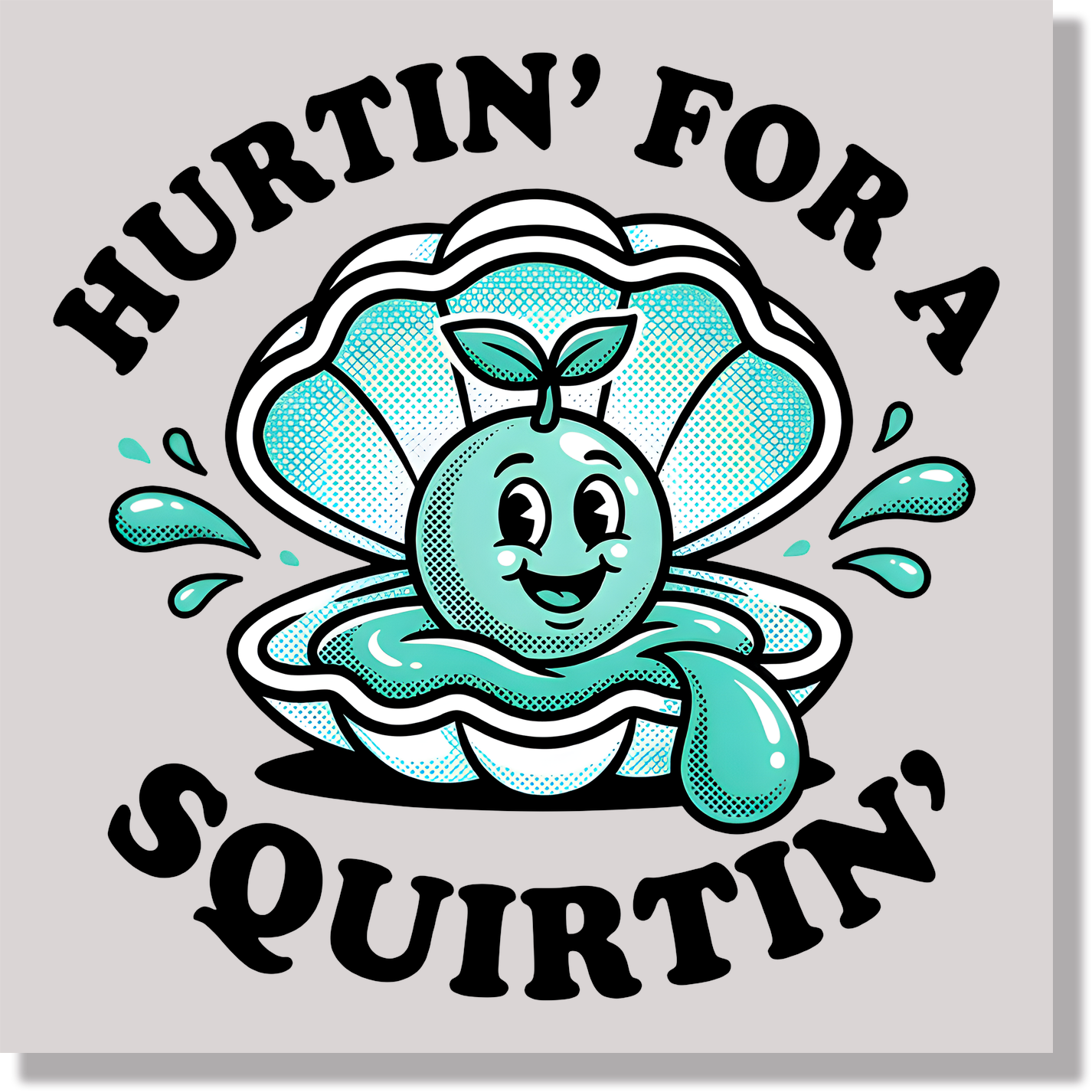 Hurtin For A Squirtin Funny  DTF Transfer