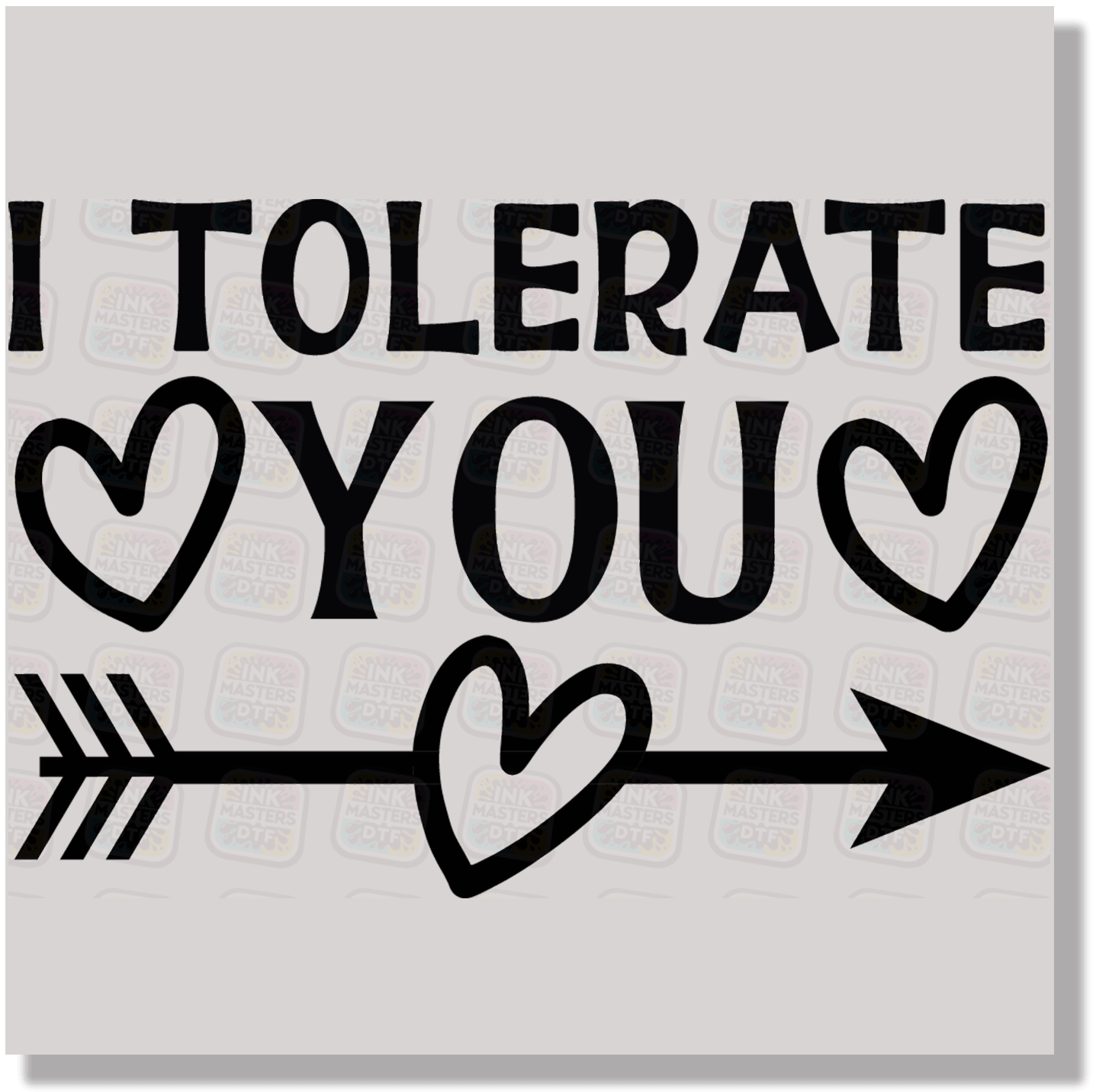 I Tolerate You DTF Transfer - Ink Masters DTF