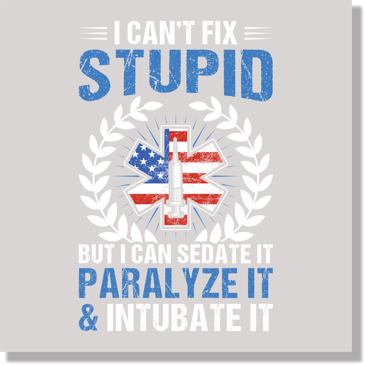 I Can't Fix Stupid But I Can Sedate It Paralyze It & Intubate It EMT Funny & Good Vibes DTF Transfer