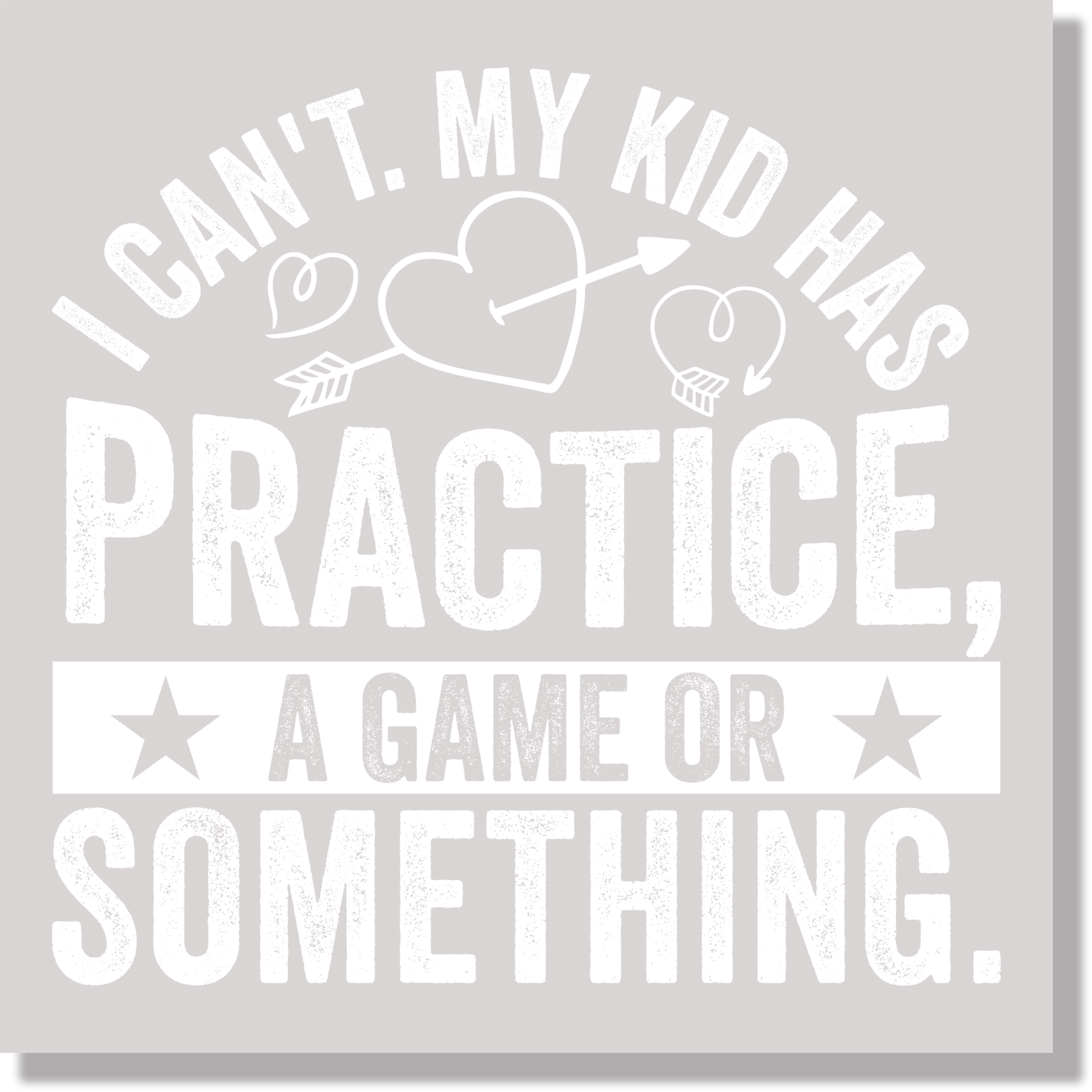 I Can't My Kid Has Practice A Game Or Something Funny Mom DTF Transfer