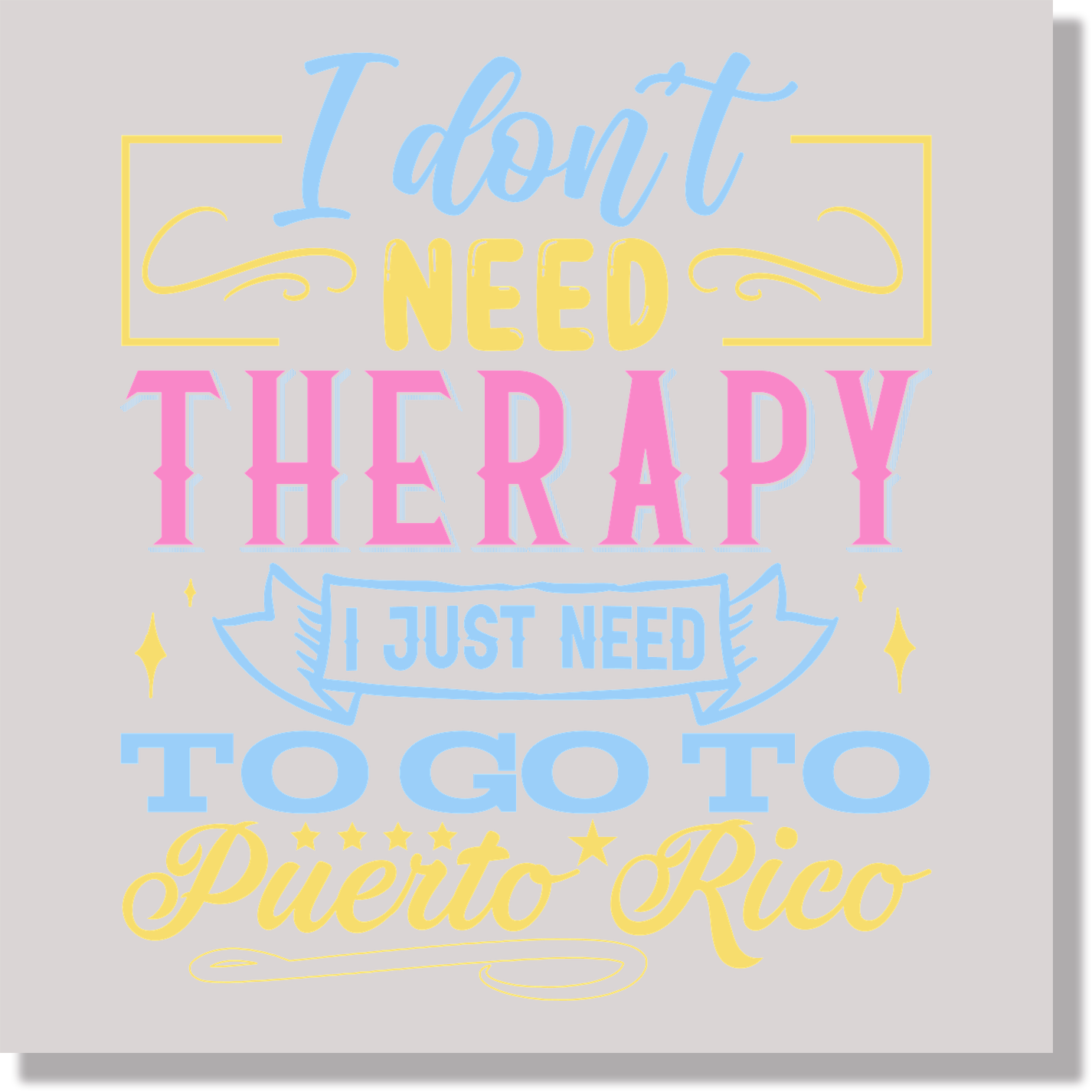 I Don’t Need Therapy I Just Need To Go To Puerto Rico Funny DTF Transfer