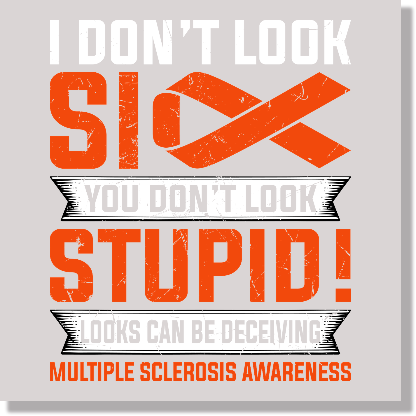 I Dont Look Sick You Dont Look Stupid Looks Can Be Deceiving MS Awareness  DTF Transfer