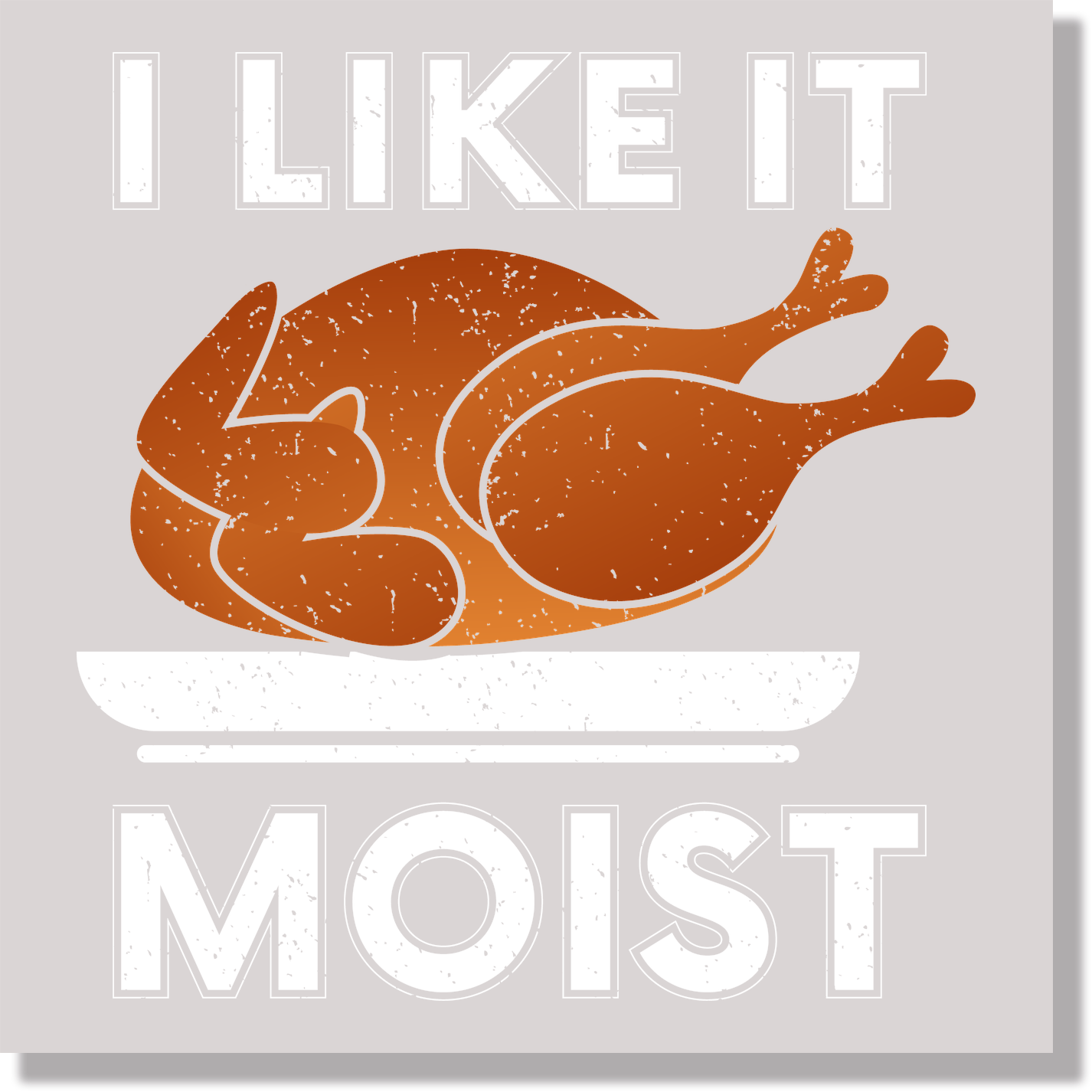 I Like It Moist DTF Transfer