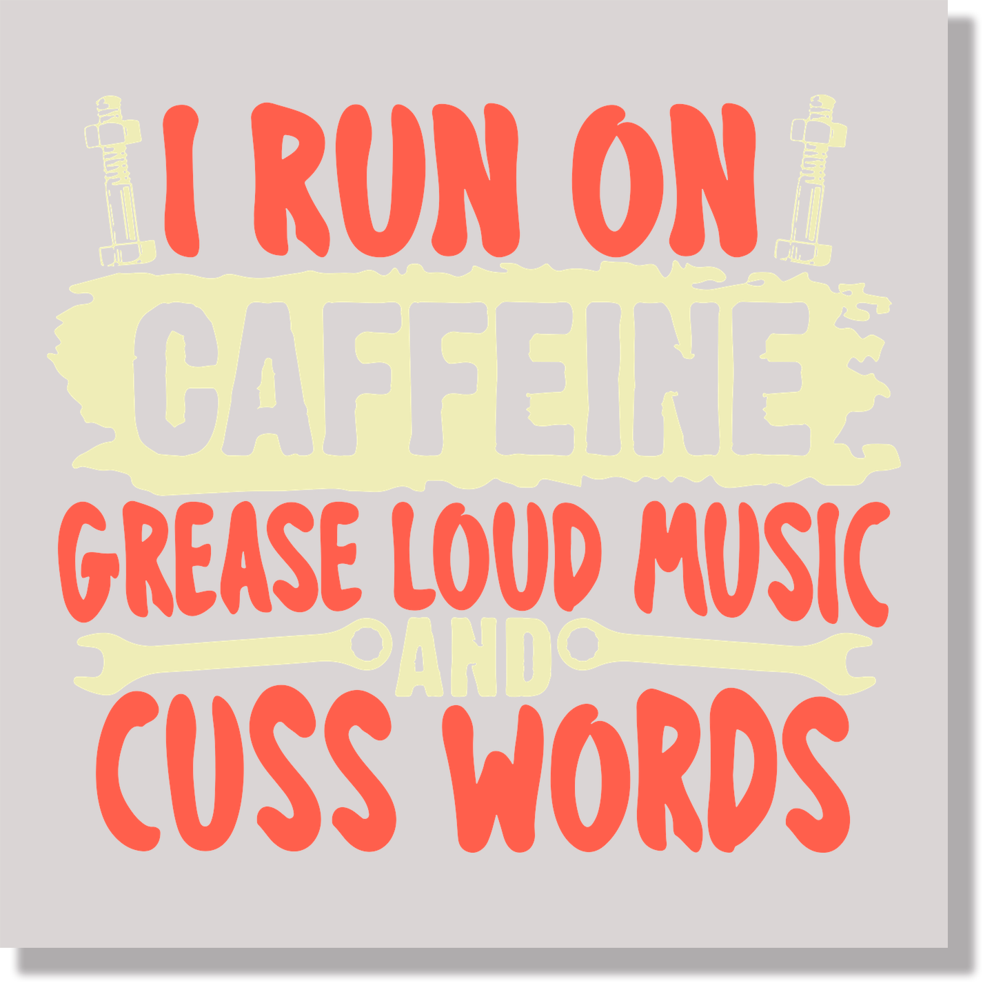 I Run On Caffine Grease Loud Music And Cuss Words Fathers Day Funny DTF Transfer