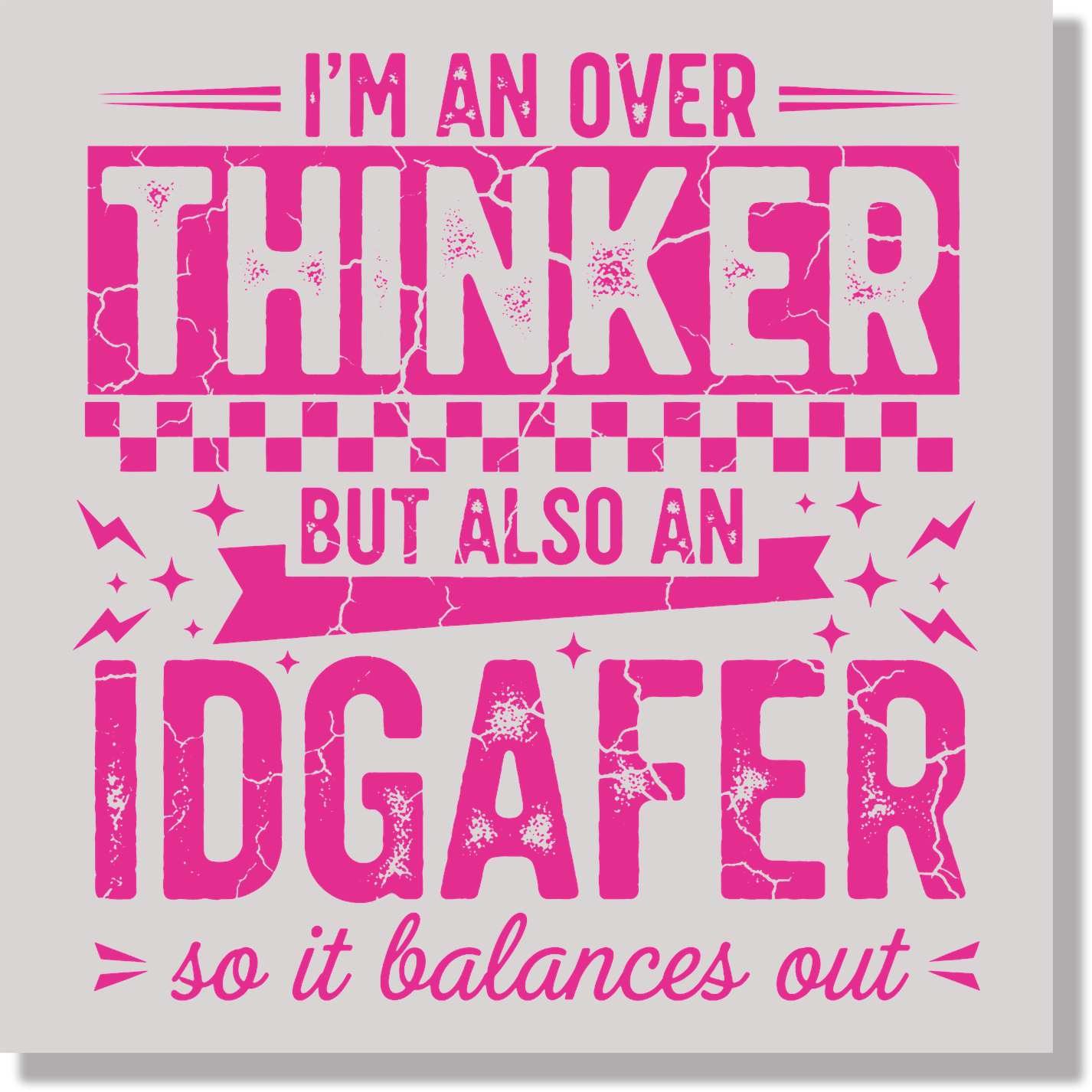 I'm An Overthinker But Also An IDGAFER So It Balances Out Sarcastic Funny DTF Transfer