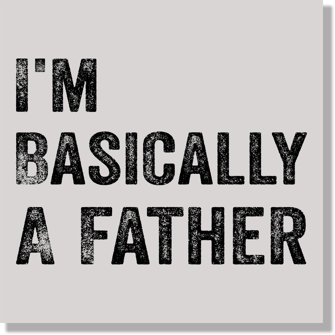 I'm Basically A Father  DTF Transfer