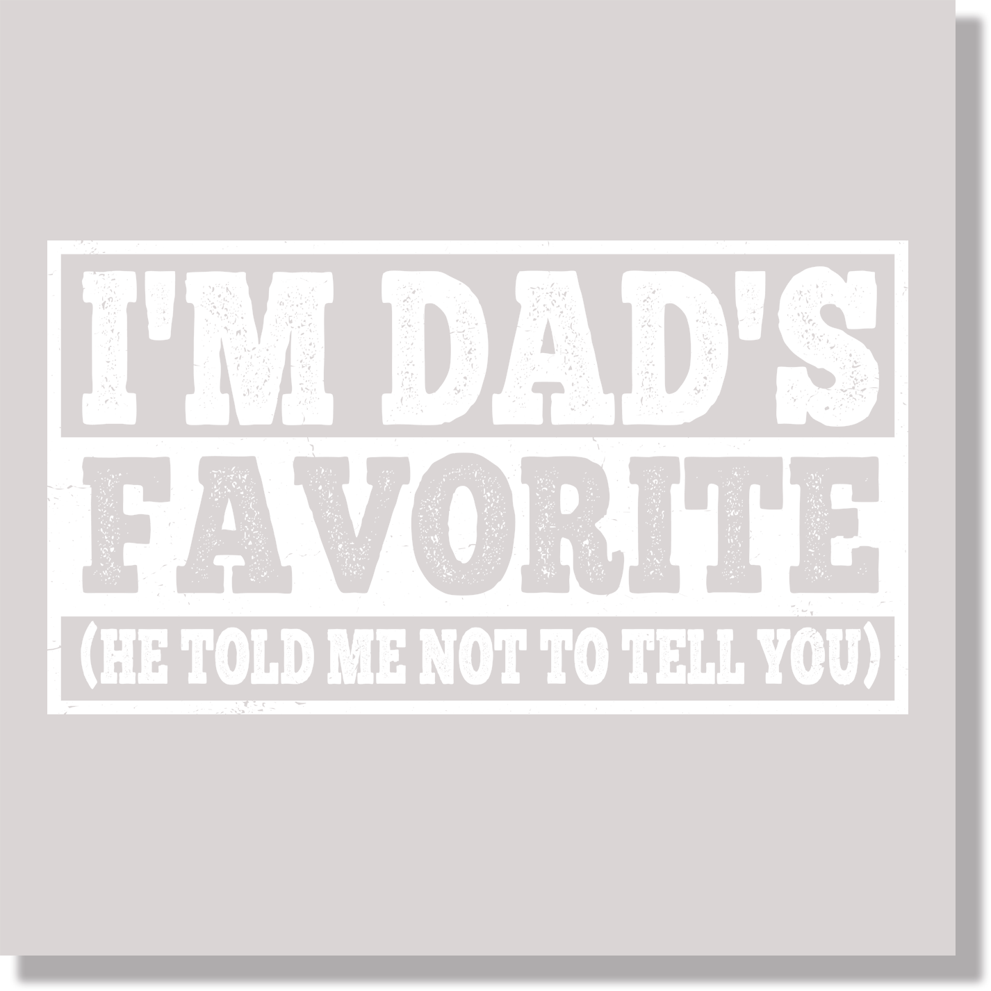 I'm Dads Favorite He Told Me Not To Tell You Funny Kids DTF Transfer