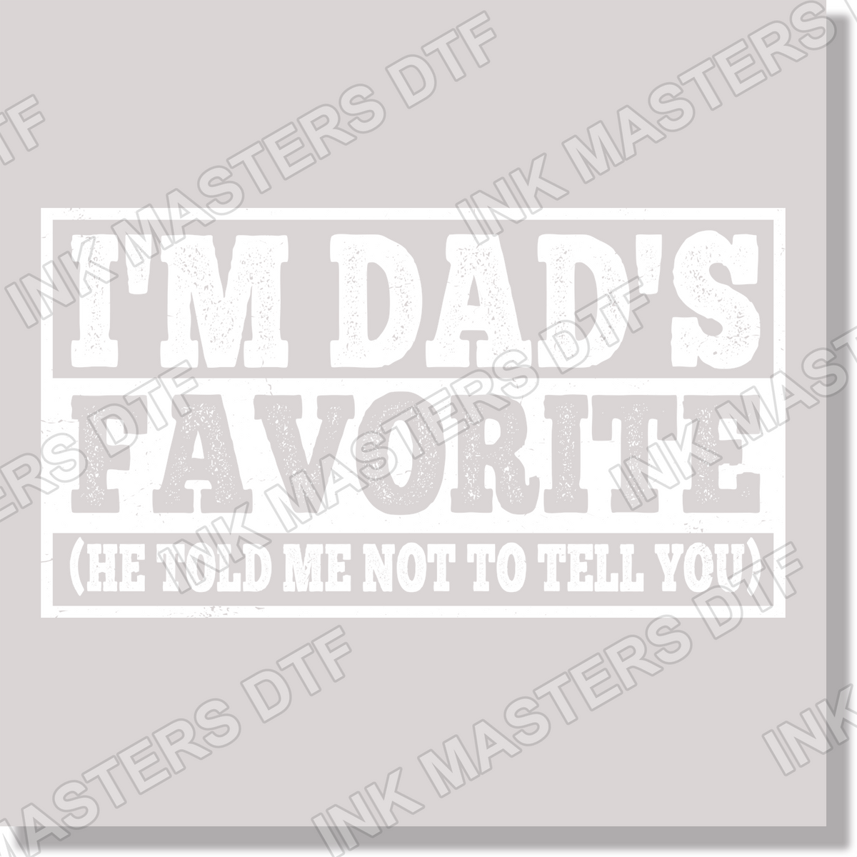 I'm Dads Favorite He Told Me Not To Tell You Funny Kids DTF Transfer
