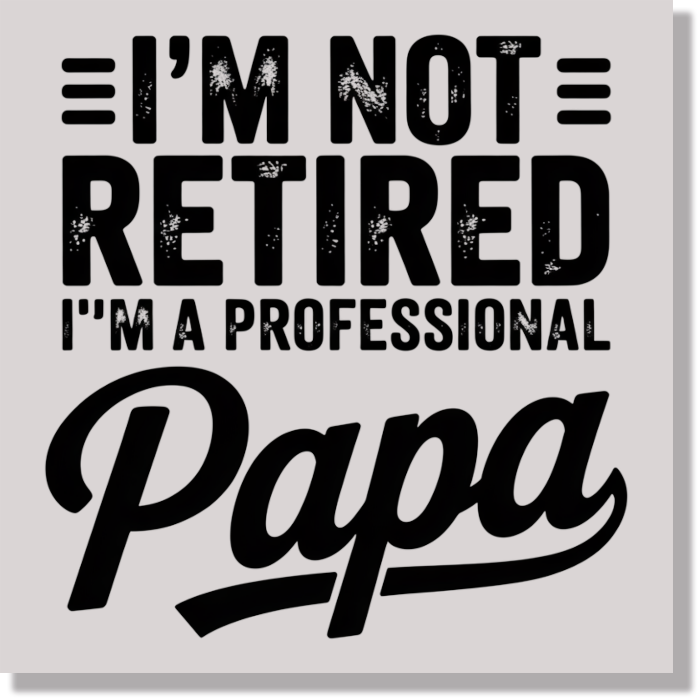 I'm Not Tired I'm A Professional Papa Fathers Day  DTF Transfer