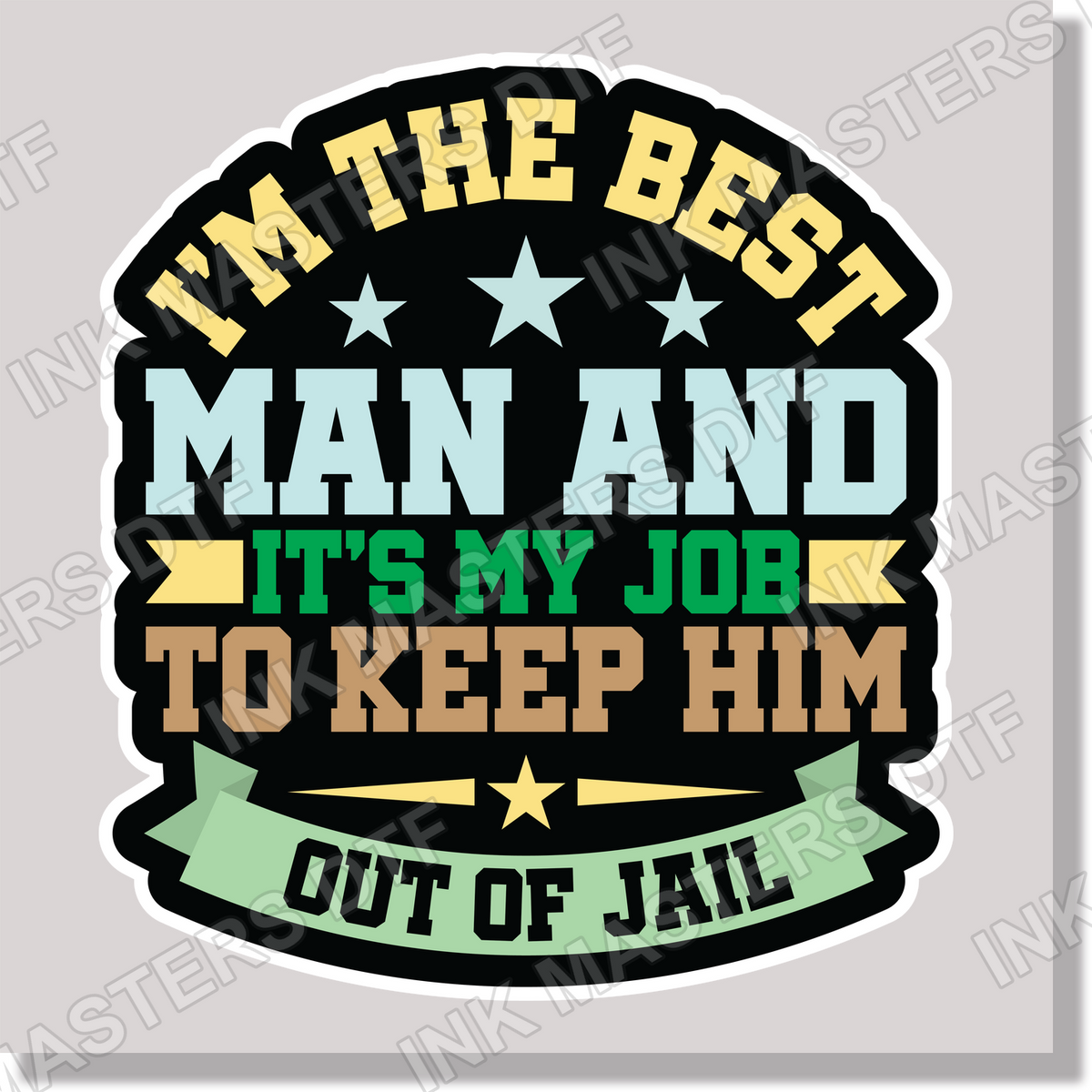 I'm The Best Man And It's My Job To Keep Him Out Of Jail Wedding Funny DTF Transfer