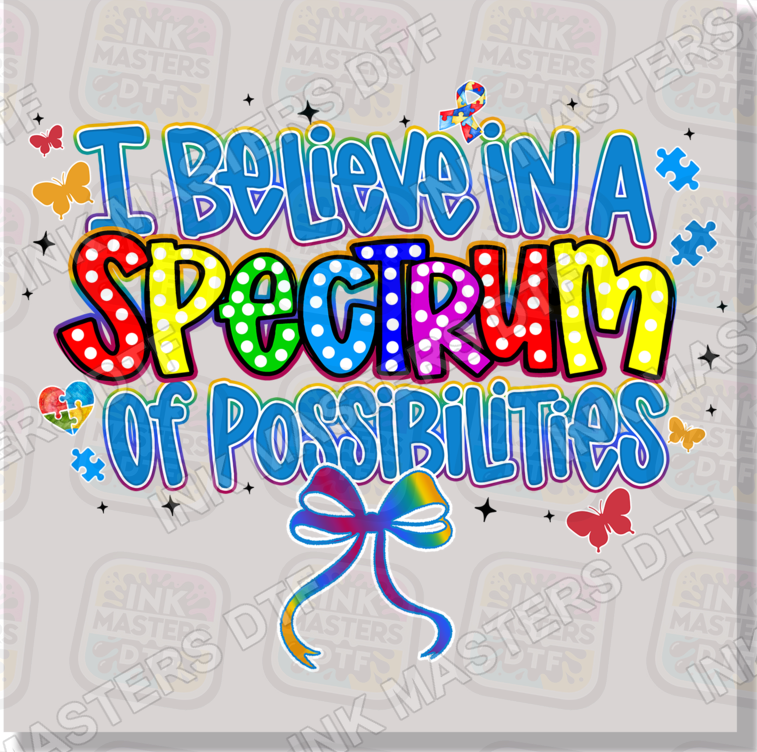 I Believe In A Spectrum Of Possibilities Autism Awareness DTF Transfer - Ink Masters DTF